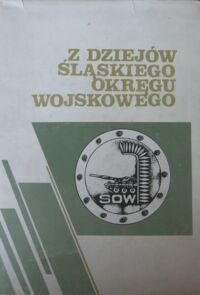 Miniatura okładki Majewski Ryszard /red./ Z dziejów Śląskiego Okręgu Wojskowego.