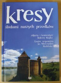 Miniatura okładki Majka Jędrzej /zdjęcia i komentarz/ Kresy. Śladami naszych przodków.