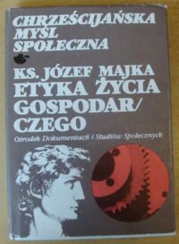 Miniatura okładki Majka Józef Etyka życia gospodarczego. /Chrześcijańska Myśl Społeczna. Tom 5/