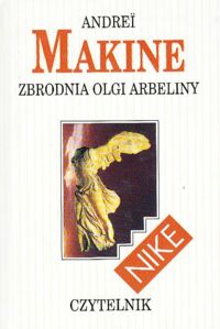 Miniatura okładki Makine Abdrei Zbrodnia Olgi Arbeliny. /Nike/