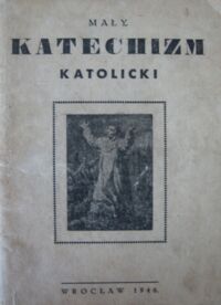 Miniatura okładki Makłowicz Józef, ks. Mały katechizm katolicki. W dodatku: przygotowanie do spowiedzi i komunii św.