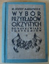 Miniatura okładki Makłowicz Józef, ks. Wybór przykładów ojczystych do nauki wiary i obyczajów. Czytanki religijne dla katolików. Tom II.