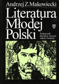 Miniatura okładki Makowiecki Andrzej Z. Literatura Młodej Polski. Podręcznik dla klasy trzeciej szkoły średniej.