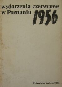 Miniatura okładki Makowski Edmund /red./ Wydarzenia czerwcowe w Poznaniu 1956. Materiały z konferencji naukowej zorganizowanej przez Instytut Historii UAM w dniu 4 V 1981 roku.