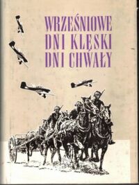 Miniatura okładki Makowski Edmund /wybór, wstęp i przypisy/ Wrześniowe dni klęski dni chwały.