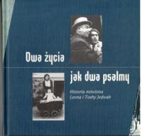 Miniatura okładki Makowski Krzysztof A. /redakcja, wstęp, objaśnienia i przypisy/ Dwa życia jak dwa psalmy. Historia mówiona Leona i Toshy Jedwab opowiedziana Evie Urbach.