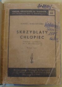 Zdjęcie nr 2 okładki Makuszyński Kornel Skrzydlaty chłopiec. Powieść lotnicza dla młodzieży. Wydanie trzecie. /Szkolna Biblioteczka na Wschodzie. Tom 56/