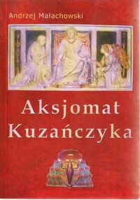 Miniatura okładki Małachowski Andrzej Aksjomat Kuzańczyka.