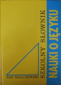 Zdjęcie nr 1 okładki Malczewski Jan Szkolny słownik terminów nauki o języku.