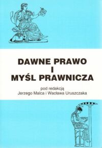 Miniatura okładki Malec Jerzy, Uruszczak Wacław /red./ Dawne prawo i myśl prawnicza. Prace historyczno-prawne poświęcone pamięci Wojciecha Marii Bartla.