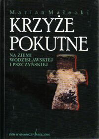 Miniatura okładki Małecki Marian Krzyże pokutne na ziemi wodzisławskiej i pszczyńskiej.