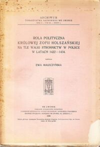 Miniatura okładki Maleczyńska Ewa Rola polityczna Królowej Zofii Holszańskiej na tle walki stronnictw w Polsce w latach 1422-1434.