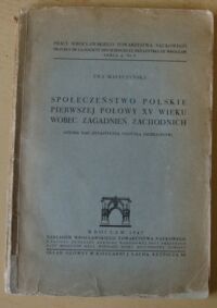 Miniatura okładki Maleczyńska Ewa Społeczeństwo polskie pierwszej połowy XV wieku wobec zagadnień zachodnich. (Studia nad dynastyczną polityką Jagiellonów). /Prace Wrocławskiego Tow. Naukowego. Seria A. Nr 5/