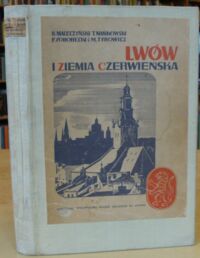 Miniatura okładki Maleczyński Karol, Mańkowski Tadeusz, Pohorecki Feliks, Tyrowicz Marian Lwów i Ziemia Czerwieńska.