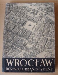 Miniatura okładki Maleczyński Karol, Morelowski Marian, Ptaszycka Anna Wrocław. Rozwój urbanistyczny.