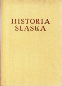 Miniatura okładki Maleczyński Karol /red./ Historia Śląska. Tom I do roku 1763. Część I do połowy XIV w.  /Historie Śląska/