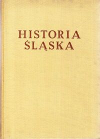 Miniatura okładki Maleczyński Karol /red./ Historia Śląska. Tom I do roku 1763. Część II od połowy XIV do trzeciej ćwierci XVI w. /Historie Śląska/