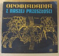 Miniatura okładki Malendowicz Janina /oprac./ Opowiadania z naszej przeszłości. Teksty o treści historycznej dla klasy IV.