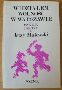 Miniatura okładki Malewski Jerzy Widziałem wolność w Warszawie. Szkice 1982-1987. /Wokół literatury 11/