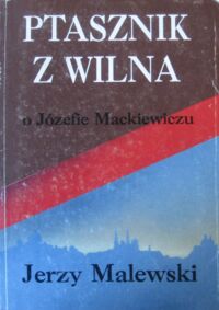 Miniatura okładki Malewski Jerzy (Włodzimierz Bolecki) Ptasznik z Wilna o Józefie Mackiewiczu.