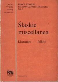 Miniatura okładki Malicki Jan, Hejska-Kwaśniewicz Krystyna /red./ Śląskie miscellanea. Literatura - folklor.