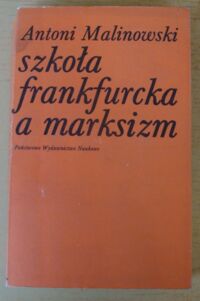 Miniatura okładki Malinowski Antoni Szkoła frankfurcka a marksizm.