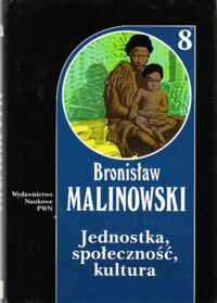 Miniatura okładki Malinowski Bronisław Jednostka, społeczność, kultura. Dzieła 8.