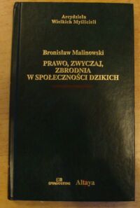 Miniatura okładki Malinowski Bronisław Prawo, zwyczaj, zbrodnia w społeczności dzikich. /Arcydzieła Wielkich Myślicieli/