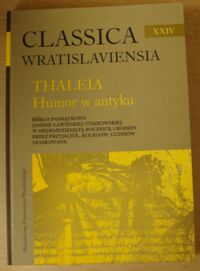 Miniatura okładki Malinowski Gościwit /red./ Thaleia. Humor w antyku. /AUWr. Classica Wratislaviensia. Tom XXIV/