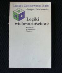 Miniatura okładki Malinowski Grzegorz Logiki wielowartościowe. /Logika i Zastosowania Logiki/