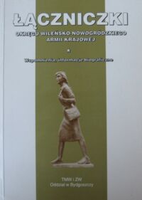 Miniatura okładki Malinowski Leszek Jan /oprac./ Łączniczki Okręgu Wileńsko- Nowogródzkiego Armii Krajowej. Wspomnienia, informacje biograficzne. /Biblioteka Wileńskich Rozmaitości Seria B nr 32/.