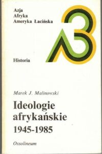 Miniatura okładki Malinowski Marek J. Ideologie afrykańskie 1945-1985. /Azja, Afryka, Ameryka Łacińska. Historia/