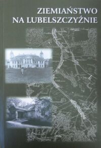 Miniatura okładki Maliszewska Róża /oprac./ Ziemiaństwo na lubelszczyźnie. Materiały sesji naukowej zorganizowanej w Muzeum Zamoyskich w Kozłówce 8-9 czerwca 2000.