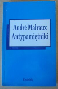 Miniatura okładki Malraux Andre Antypamiętniki. /Seria: Autobiografie intelektualne/