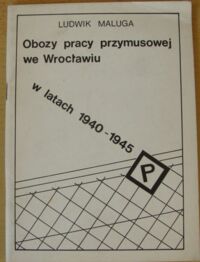 Miniatura okładki Maluga Ludwik Obozy pracy przymusowej we Wrocławiu w latach 1940-1945.