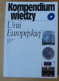 Miniatura okładki Małuszyńska Ewa, Gruchman Bohdan /red./ Kompendium wiedzy o Unii Europejskiej.