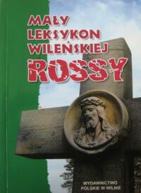 Miniatura okładki  Mały leksykon wileńskiej Rossy. /Biblioteka Magazynu Wileńskiego/