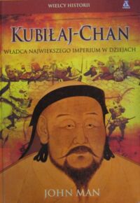 Miniatura okładki Man John Kubiłaj-Chan. Władca największego imperium w dziejach. /Wielcy Historii/