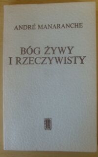 Miniatura okładki Manaranche Andre Bóg żywy i rzeczywisty.