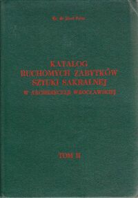 Zdjęcie nr 2 okładki Mandziuk Józef, ks., Pater Józef, ks. Katalog ruchomych zabytków sztuki sakralnej w Archidiecezji Wrocławskiej. Tom 1-2. T.1. 
Cz.I. Województwo wrocławskie.
Cz.II.Województwo legnickie.
Cz.III. Województwo kaliskie.
T.2.
Cz.I. Województwo wałbrzyskie.
Cz.II. Województwo jeleniogórskie.
Cz.III. Województwo opolskie.
Cz.IV. Województwo leszczyńskie.
