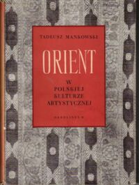 Miniatura okładki Mańkowski Tadeusz Orient w polskiej kulturze artystycznej. /Studia z historii sztuki T. VIII/