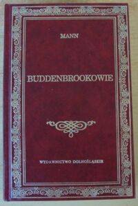 Miniatura okładki Mann Tomasz Buddenbrookowie. Dzieje upadku rodziny. /Biblioteka Klasyki/