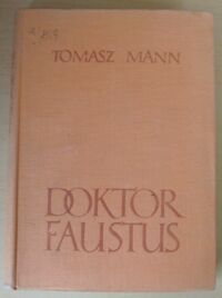 Miniatura okładki Mann Tomasz Doktor Faustus. Żywot niemieckiego kompozytora Adriana Leverkuhna, opowiedziany przez jego przyjaciela.