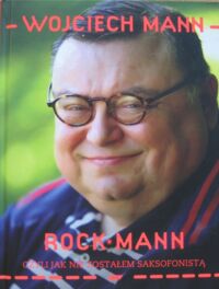 Miniatura okładki Mann Wojciech RockMann czyli jak nie zostałem saksofonistą.