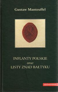 Miniatura okładki Manteuffel Gustaw Inflanty polskie oraz Listy znad Bałtyku. /Pisma wybrane tom 1/