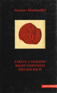 Miniatura okładki Manteuffel Gustaw Zarys z dziejów krain dawnych inflanckich czyli Inflant właściwych (tak szwedzkich jako i polskich), Estonii z Ozylią. Kurlandii i Ziemii Piltyńskiej.