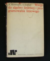 Miniatura okładki Manteuffel K., Seiffart E. Wstęp do algebry liniowej i programowania liniowego. /Biblioteka Naukowa Inżyniera/