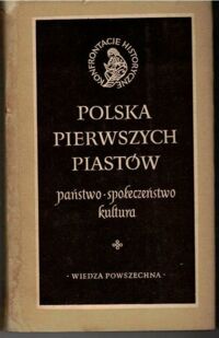 Miniatura okładki Manteuffel Tadeusz /red./ Polska pierwszych Piastów. Państwo, społeczeństwo, kultura. /Konfrontacje Historyczne/