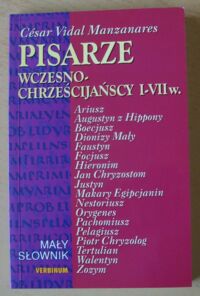 Miniatura okładki Manzanares Cesar Vidal Pisarze wczesnochrześcijańscy I-VII w. Mały słownik.