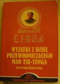 Miniatura okładki Mao Tse-tung Wyjątki z dzieł przewodniczącego Mao Tse-tunga. (Czerwona książeczka). Tekst wraz z komentarzem historycznym.